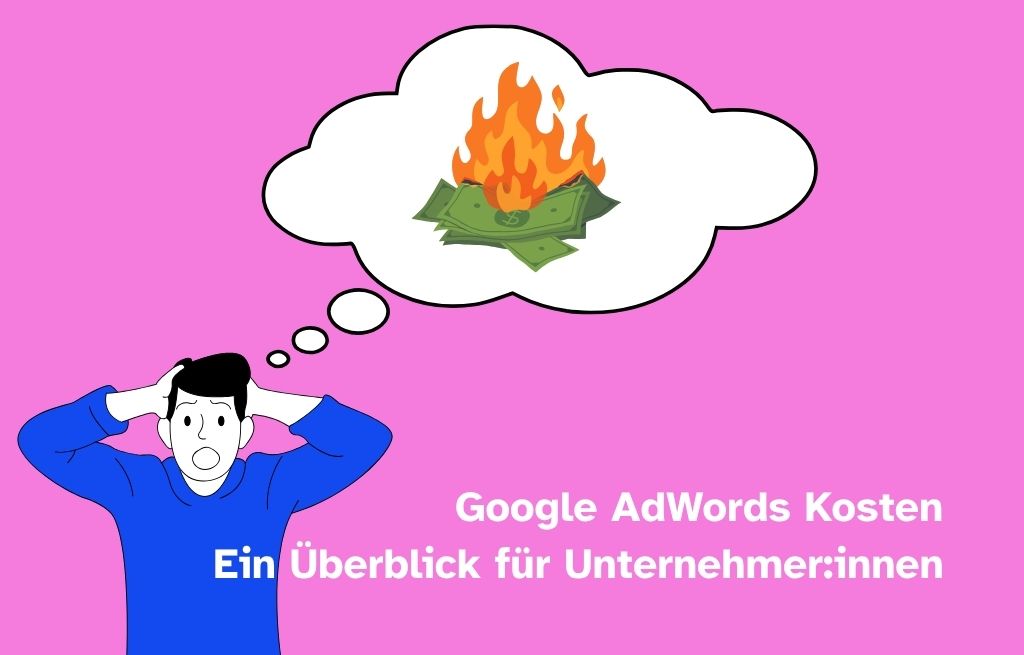 Google AdWords Kosten - ein Überblick für Unternehmer:innen